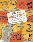 Take My Word for It, A Dictionary of English Idioms