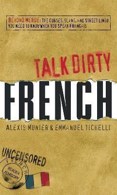 Talk Dirty French, Dincolo de Merde: Înjurăturile, argoul și limbajul de stradă pe care trebuie să le știți când vorbiți franțuzește