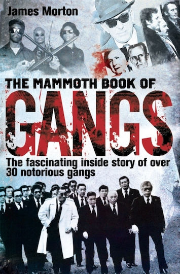 The Mammoth Book of Gangs, The Fascinating Inside Story of 34 Notorious Gangs