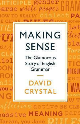 Making Sense, The Glamorous Story of English Grammar