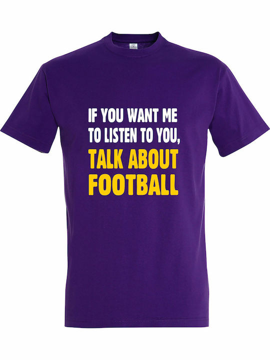 T-shirt unisex "If you want me to listen to you, Talk about Football", Dark purple
