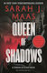 Throne of Glass, 4: Queen of Shadows