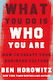 What you Do is Who you are