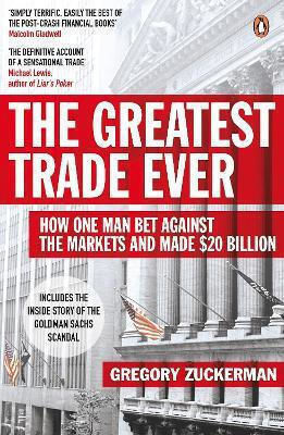 The Greatest Trade Ever , How One Man Bet Against the Markets and Made $20 Billion