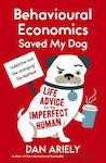 Behavioural Economics Saved my Dog, Life Advice for the Imperfect Human