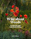 Wild about Weeds, Garden Design with Rebel Plants