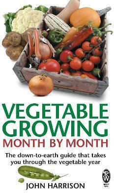 Vegetable Growing Month-by-Month , The down-to-earth guide that takes you through the vegetable year Vegetable Growing Month-by-Month , The down-to-earth guide that takes you through the vegetable year