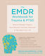 The EMDR Workbook for Trauma and PTSD, Skills to Manage Triggers, Move Beyond Traumatic Memories, and Take Back Your Life