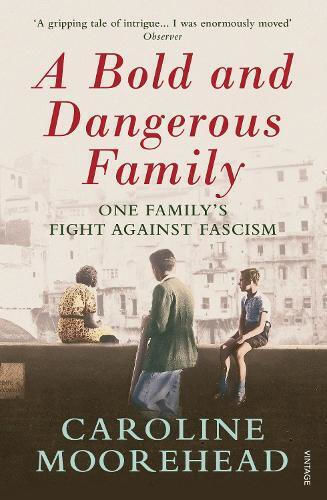 A Bold and Dangerous Family, One Family's Fight Against Italian Fascism A Bold and Dangerous Family, One Family's Fight Against Italian Fascism