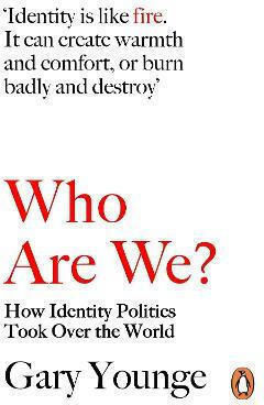 Who Are We?, Wie die Identitätspolitik die Welt erobert hat