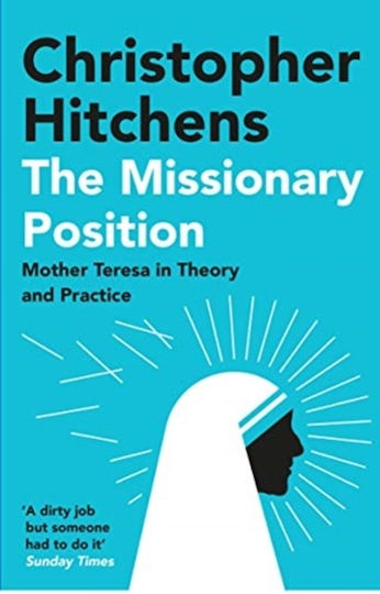 The Missionary Position, Mother Teresa in Theory and Practice