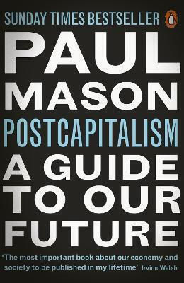 PostCapitalism, A Guide to Our Future PostCapitalism, A Guide to Our Future