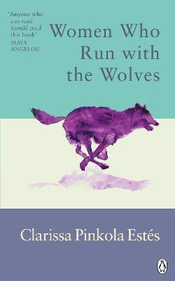 Women Who Run With the Wolves: Contacting the Power of the Wild Woman Clarissa Pinkola Estes
