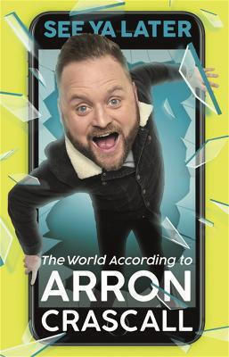 See Ya Later: The World According To Arron Crascall 2018