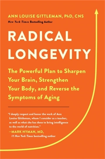 Radical Longevity: The Powerful Plan To Sharpen Your Brain, Strengthen Your Body, And Reverse The Symptoms Of Aging Ann Louise Gittleman Radical Longevity: The Powerful Plan To Sharpen Your Brain, Strengthen Your Body, And Reverse The Symptoms Of Aging Ann Louise Gittleman