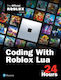 Coding With Roblox Lua In 24 Hours: The Official Roblox Guide Official Roblox Books Addison Wesley
