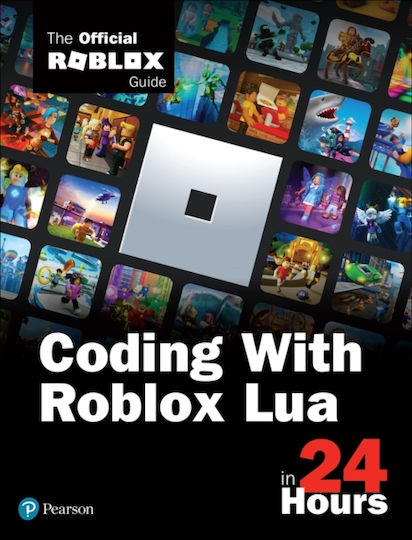 Coding With Roblox Lua In 24 Hours: The Official Roblox Guide Official Roblox Books Addison Wesley