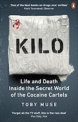 Kilo: Life And Death Inside The Secret World Of The Cocaine Cartels Toby Muse