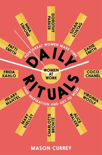 Daily Rituals Women At Work: How Great Women Make Time, Find Inspiration, And Get To Work Mason Currey 2020