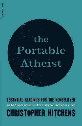 The Portable Atheist: Essential Readings For The Nonbeliever Christopher Hitchens 2007