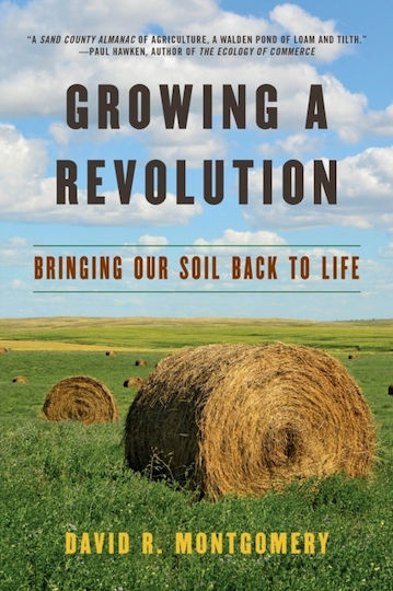 Growing A Revolution: Bringing Our Soil Back To Life David R. Montgomery Growing A Revolution: Bringing Our Soil Back To Life David R. Montgomery