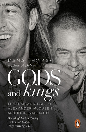 Gods And Kings: The Rise And Fall Of Alexander Mcqueen And John Galliano Dana Thomas Books Ltd
