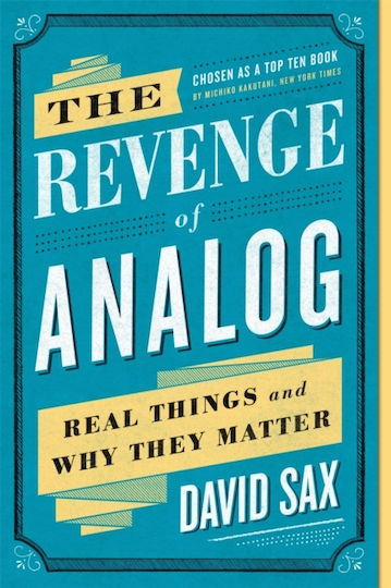 The Revenge Of Analog: Real Things And Why They Matter David Sax ,u.s. 2017