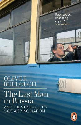 The Last Man In Russia: And The Struggle To Save A Dying Nation Oliver Bullough Books Ltd