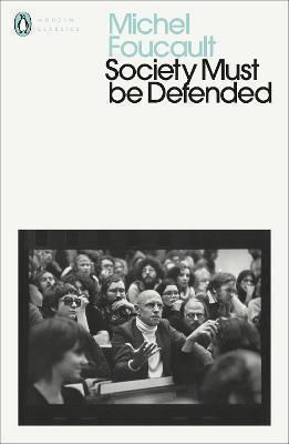 Society Must Be Defended: Lectures At The College De France, 1975-76 Michel Foucault Classics