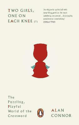 Two Girls, One On Each Knee: The Puzzling, Playful World Of The Crossword Alan Connor Books Ltd