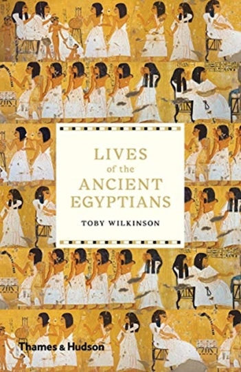 Lives Of The Ancient Egyptians Toby Wilkinson Ltd
