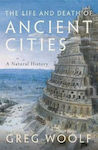 The Life And Death Of Ancient Cities: A Natural History Greg Woolf