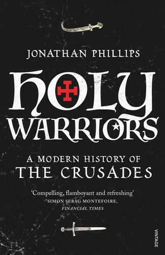 Holy Warriors: A Modern History Of The Crusades Jonathan Phillips Vintage