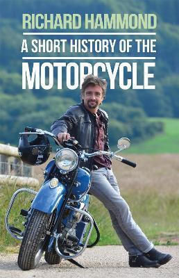 A Short History Of The Motorcycle Richard Hammond A Short History Of The Motorcycle Richard Hammond