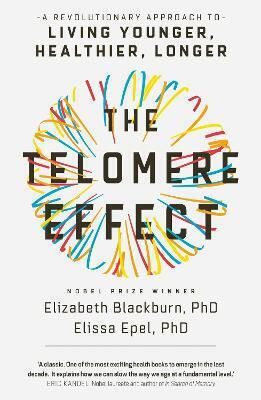 The Telomere Effect: A Revolutionary Approach To Living Younger, Healthier, Longer Dr. Elissa Epel Spring The Telomere Effect: A Revolutionary Approach To Living Younger, Healthier, Longer Dr. Elissa Epel Spring
