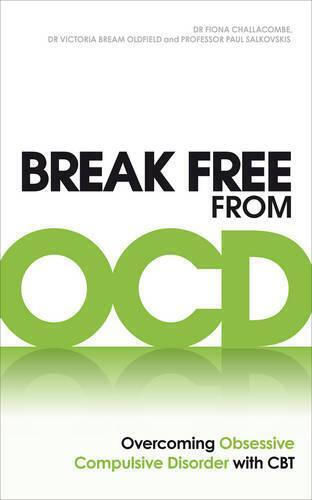 Break Free From Ocd: Overcoming Obsessive Compulsive Disorder With Cbt Paul M Salkovskis