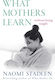 What Mothers Learn: Without Being Taught Naomi Stadlen Books 2020
