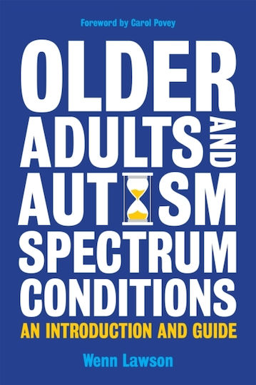 Older Adults And Autism Spectrum Conditions: An Introduction And Guide Wenn B. Lawson 2015