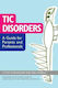 Tic Disorders: A Guide For Parents And Professionals Tara Murphy 2016