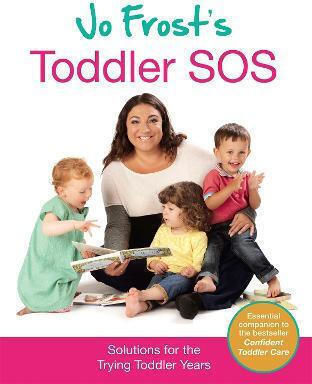 Jo Frost's Toddler Sos: Solutions For The Trying Toddler Years 2013