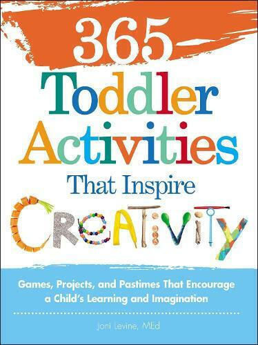 365 Toddler Activities That Inspire Creativity: Games, Projects, And Pastimes That Encourage A Child's Learning And Imagination Joni Levine Corporation