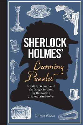 Sherlock Holmes' Cunning Puzzles: Riddles, Enigmas And Challenges Tim Dedopulos Books Ltd Sherlock Holmes' Cunning Puzzles: Riddles, Enigmas And Challenges Tim Dedopulos Books Ltd