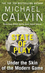 State Of Play: Under The Skin Of The Modern Game Michael Calvin Ltd