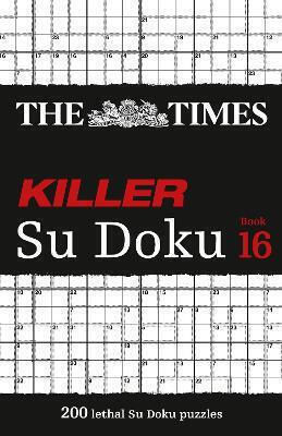 Killer Su Doku Book 16: 200 Lethal Su Doku Puzzles ( Su Doku) Mind Games Killer Su Doku Book 16: 200 Lethal Su Doku Puzzles ( Su Doku) Mind Games