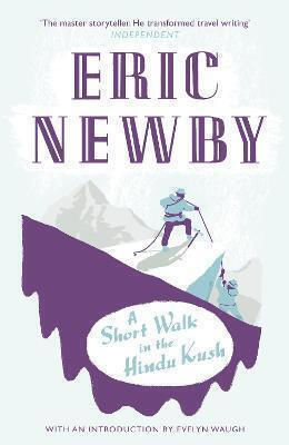A Short Walk In The Hindu Kush Eric Newby