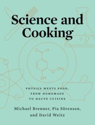 Science And Cooking: Physics Meets Food, From Homemade To Haute Cuisine David Weitz