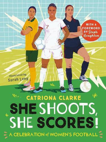 She Shoots, She Scores!: A Celebration Of Women's Football Catriona Clarke Books Ltd She Shoots, She Scores!: A Celebration Of Women's Football Catriona Clarke Books Ltd