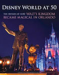 Disney At 50: The Stories Of How Walt's Kingdom Became Magic In Orlando Orlando Sentinel Triumph Books