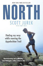 North: Finding My Way While Running The Appalachian Trail Scott Jurek Ltd