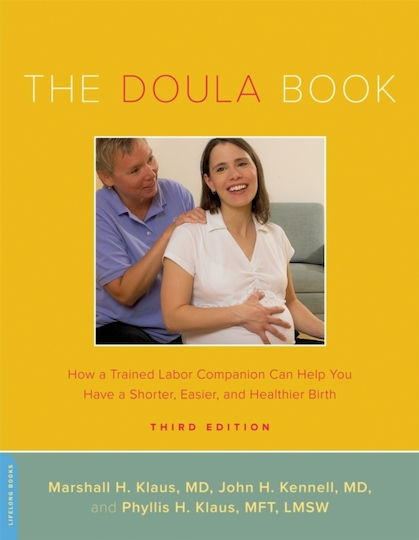 The Doula Book: How A Trained Labor Companion Can Help You Have A Shorter, Easier, And Healthier Birth Phyllis Klaus 2012